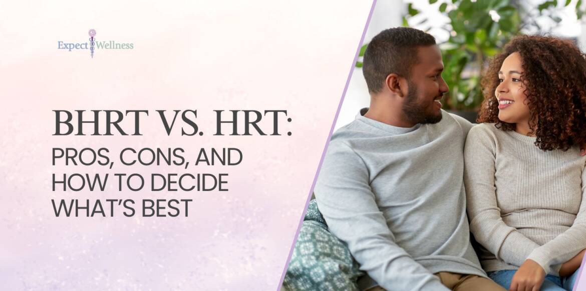 BHRT Vs HRT: Pros, Cons, And How To Decide What’s Best