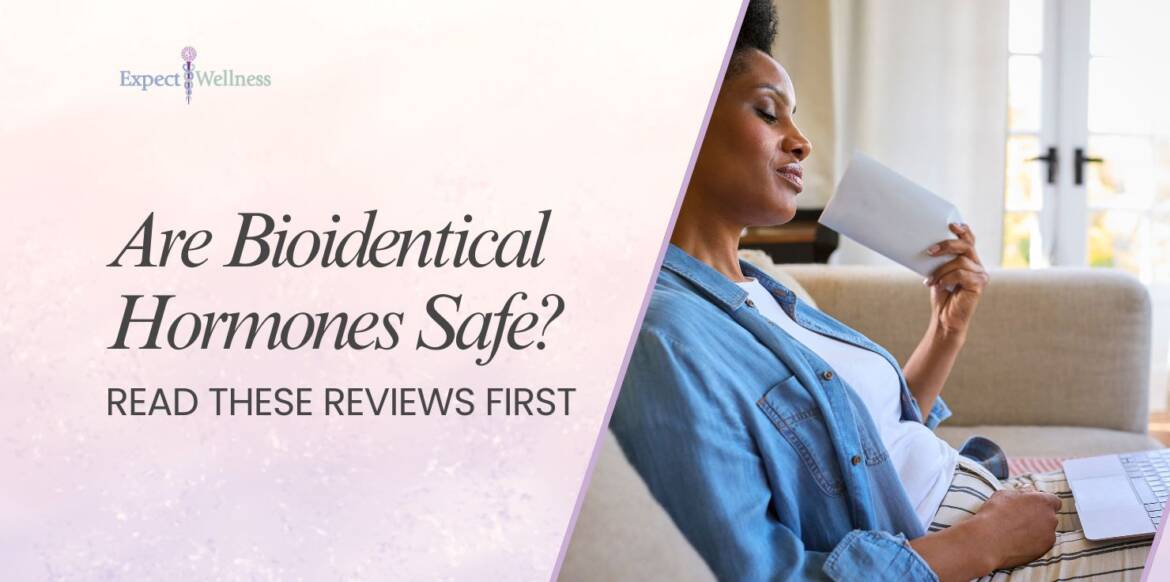 Are Bioidentical Hormones Safe? Read These Reviews First